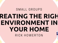 One Great Sunday | Small Groups | Creating the Right Environment in Your Home | Rick Howerton