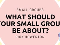 One Great Sunday | Small Groups | What Should Your Small Group Be About? | Rick Howerton