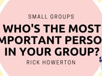 One Great Sunday | Small Groups | Who's the Most Important Person In Your Group? | Rick Howerton