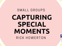 One Great Sunday | Small Groups | Capturing Special Moments | Rick Howerton