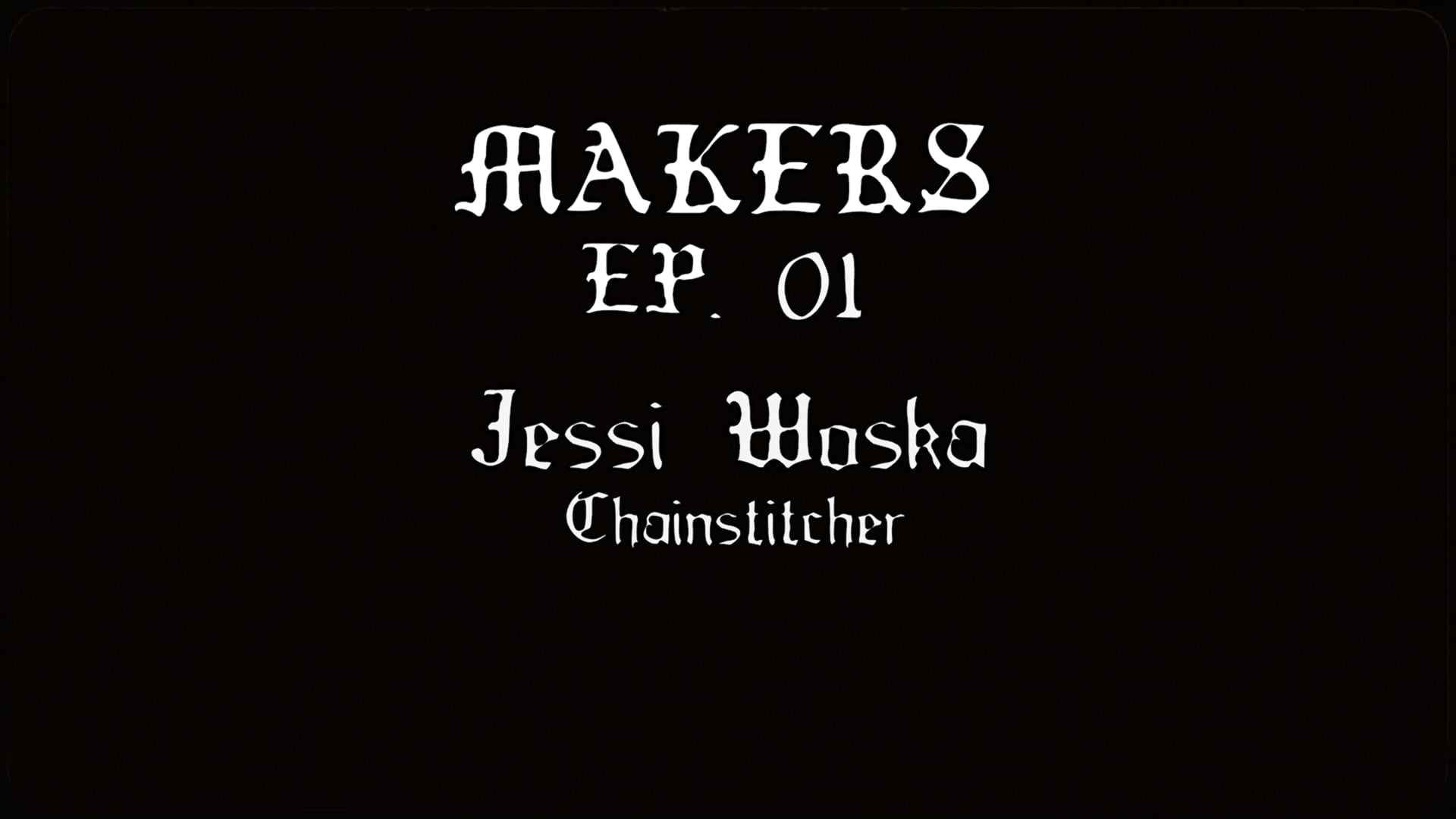 Makers Ep.01 - Jessi Woska - Chainstitcher