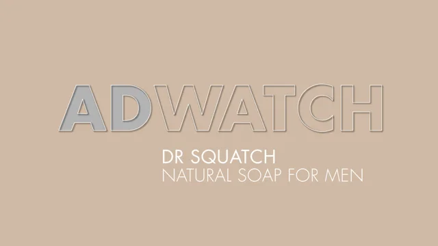 AdWatch: Dr Squatch  Natural Soap For Men – Speaking Human