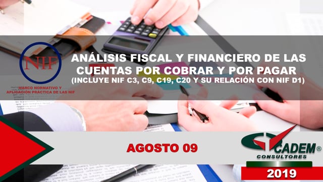 Análisis fiscal y financiero de las cuentas por cobrar y por pagar (Incluye NIF C3, C9, C19, C20 y su relación con NIF D-1) 