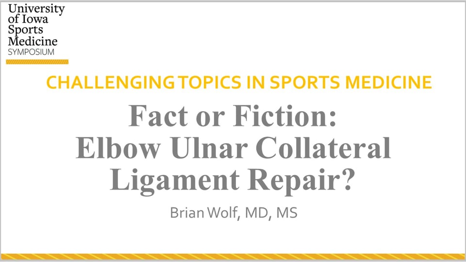 U of Iowa Sports Med Symposium: Fact Or Fiction: Elbow Ulnar Collateral Ligament Repair?