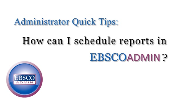 Scheduling Reports in EBSCOadmin - Tutorial