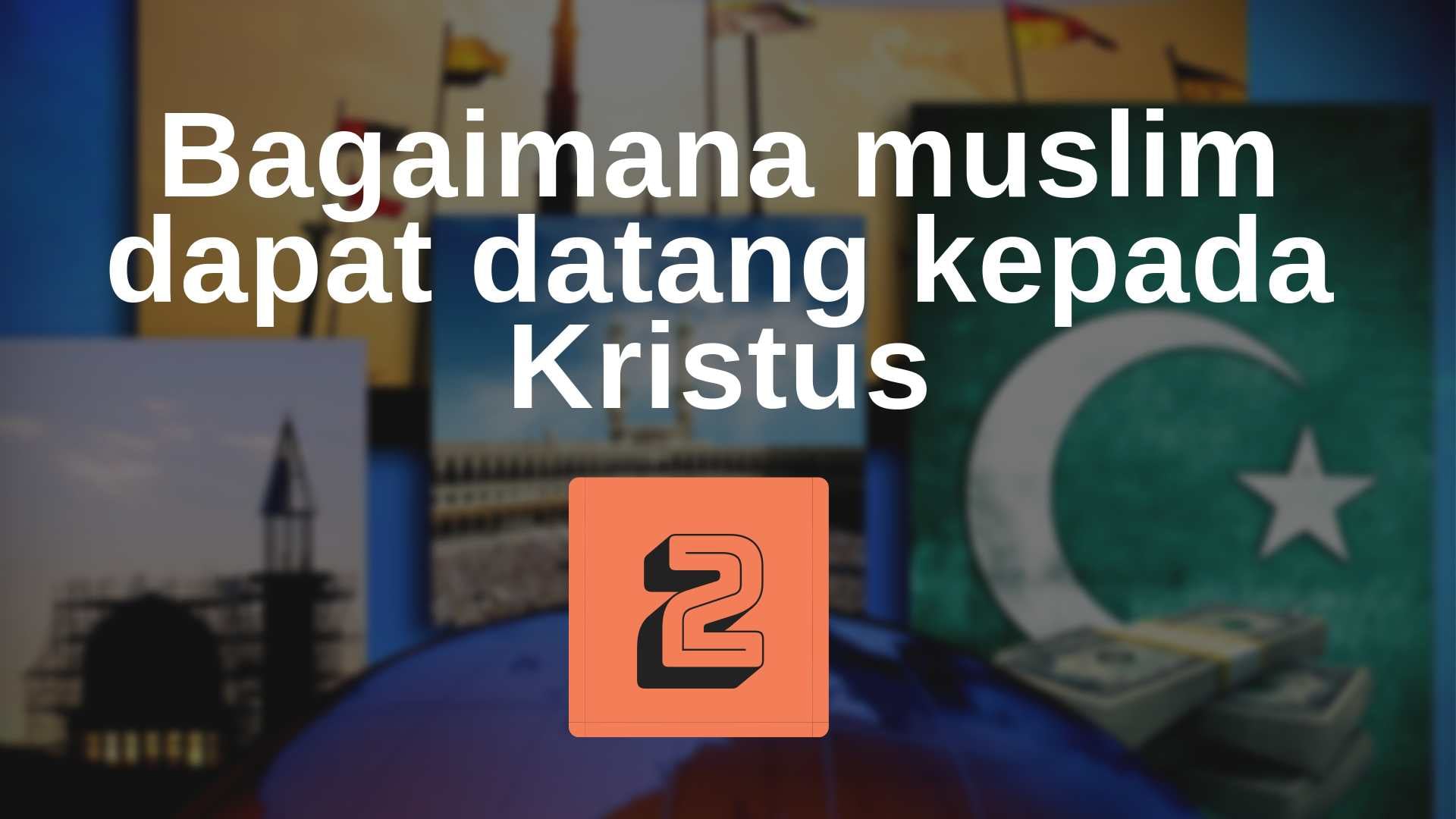 2 Bagaimana muslim dapat datang kepada Kristus