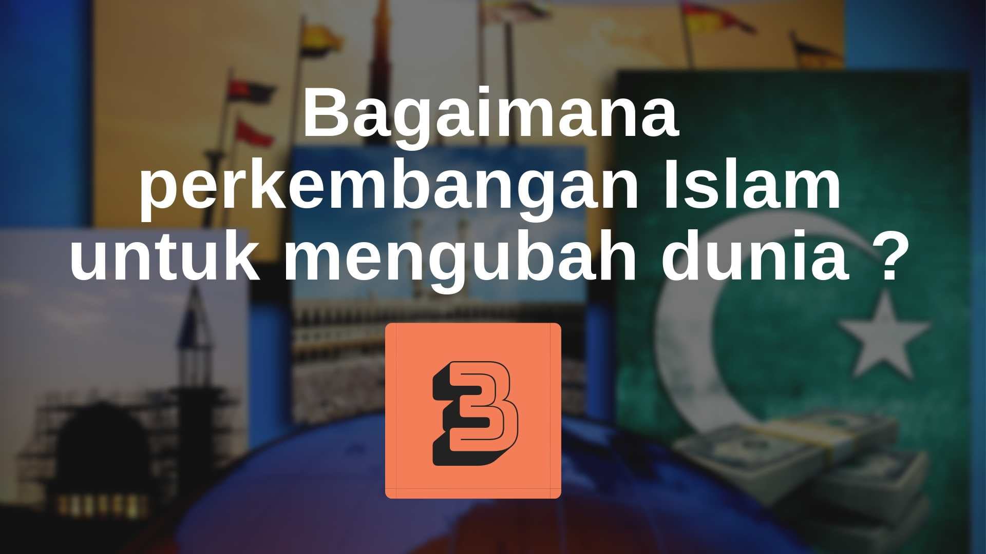 3. Bagaimana perkembangan Islam untuk mengubah dunia ?