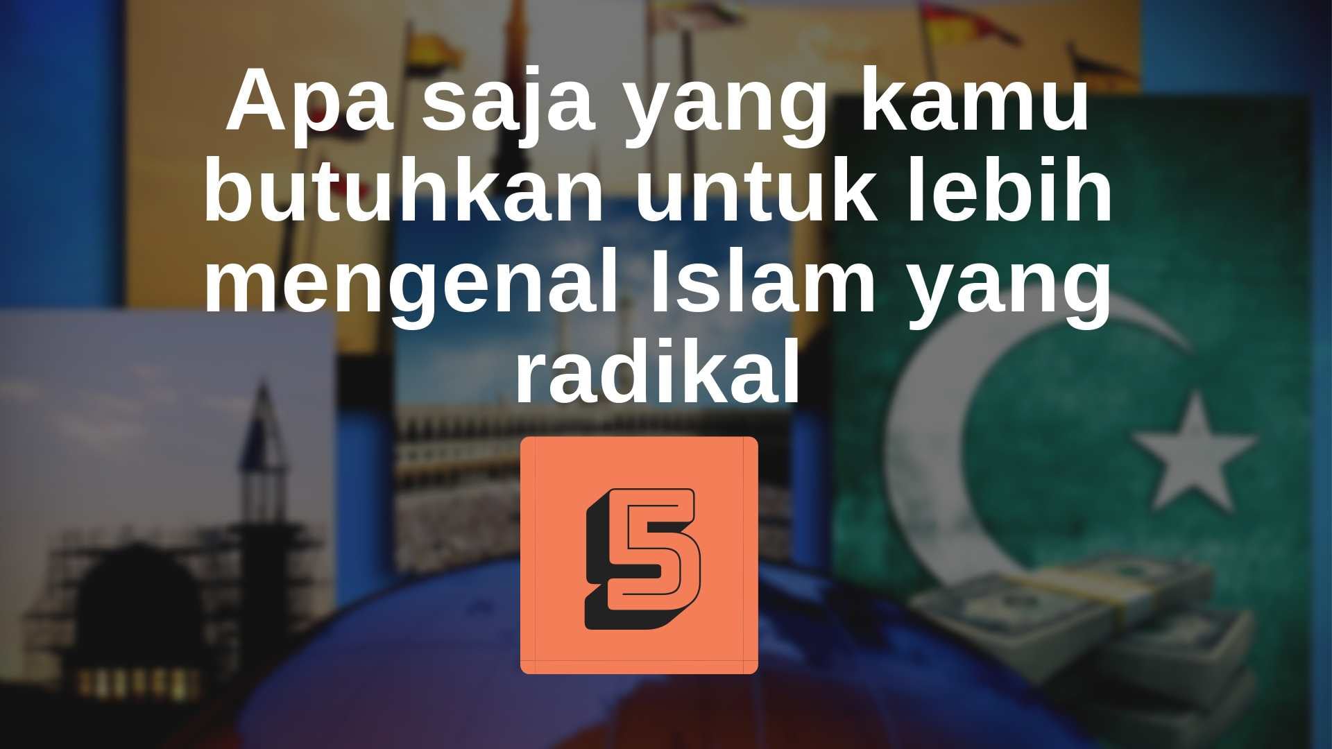 5. Apa saja yang kamu butuhkan untuk lebih mengenal Islam yang radikal