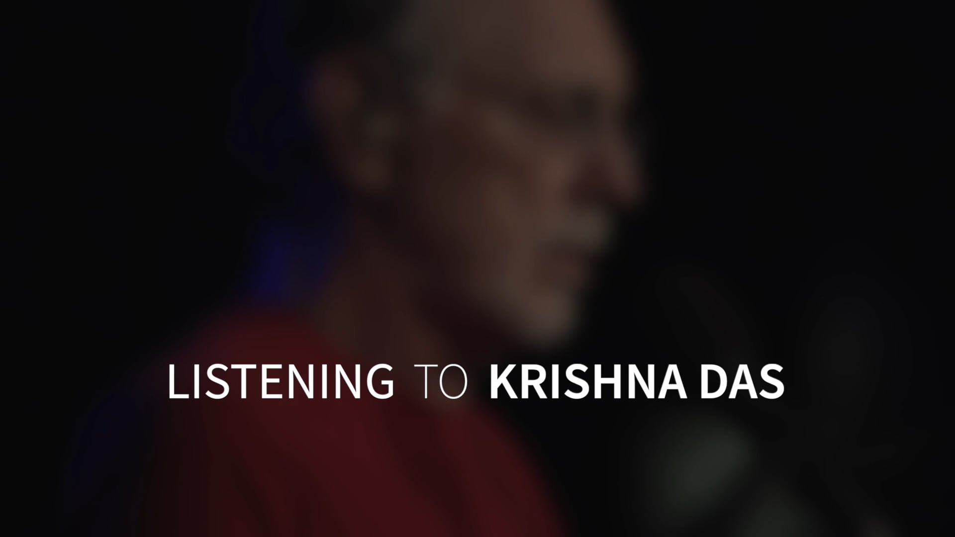 LISTENING TO KRISHNA DAS