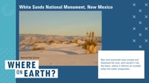 Against a blue background is a satellite image of sand dunes. Just above is text that reads "White Sands National Monument, New Mexico." To the lower right of the image is a white box with text. Toward the bottom left corner is the "Where on Earth?" logo.