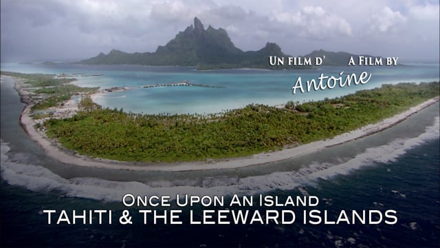 TRAILER - Once Upon an Island: Tahiti and the Leeward Islands