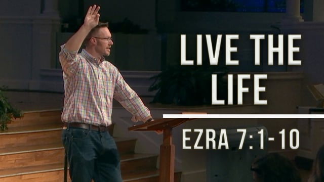 Live the Life | Ezra 7:1-10