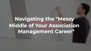 Navigating the 'messy middle of your association management career'