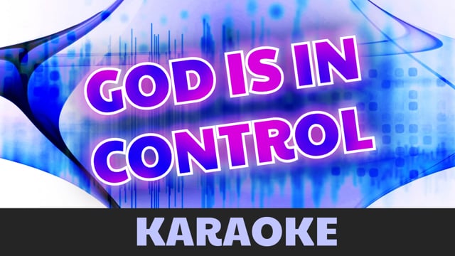 God is in control (karaoke)