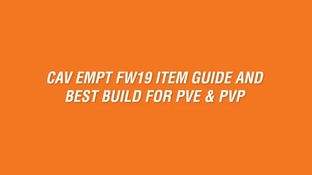 CAV EMPT FW19 ITEM GUIDE AND BEST BUILD FOR PVE PVP