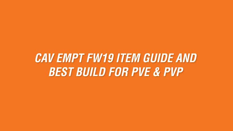 CAV EMPT FW19 ITEM GUIDE AND BEST BUILD FOR PVE PVP