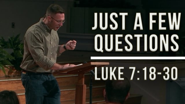 Just a Couple Questions | Luke 7:18-30