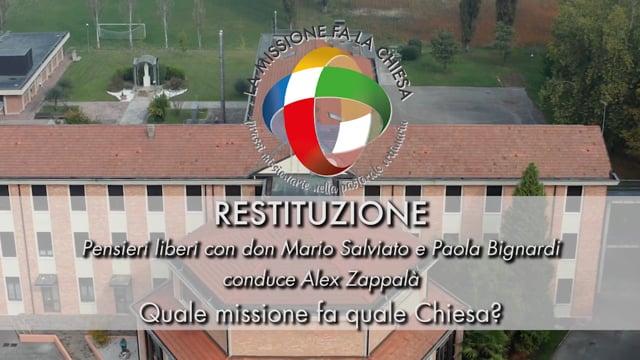 RESTITUZIONE - Pensieri liberi: quale missione fa quale Chiesa?
