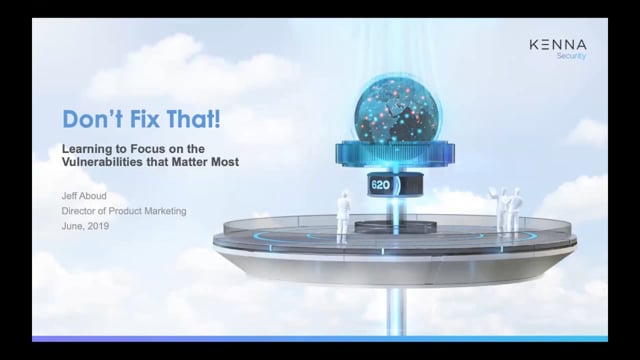 Cybersecurity Virtual Event - Kenna - Don’t Fix That! Learning to Focus on the Vulnerabilities that Matter Most