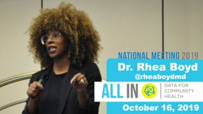 Dr. Rhea Boyd, The Safety Net-work: An Anti-Racist Imperative for Public Health Data, 2019 All In National Meeting