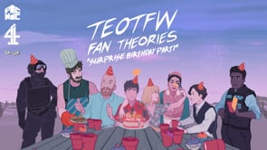 TEOTFW Fan Theories: Birthday Party