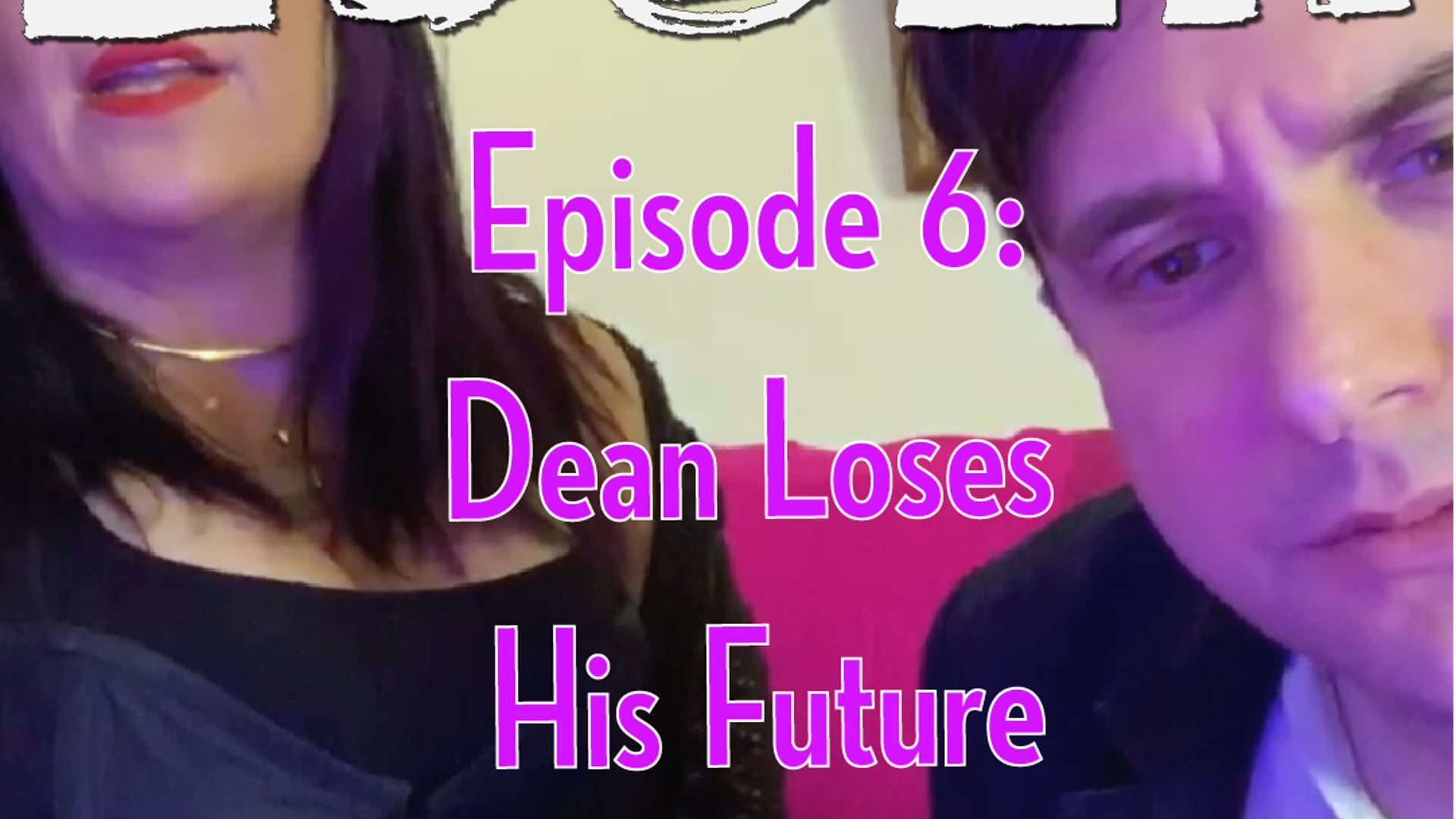 LOSER - Episode 6: Dean Loses His Future