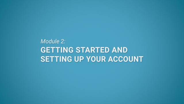 Module 02: Getting Started and Setting Up Your Account - Video Thumbnail