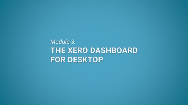 Module 03: The Xero Dashboard for Desktop - Video Thumbnail