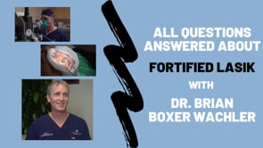 Fortified Lasik Questions Answered with Dr. Brian Boxer Wachler