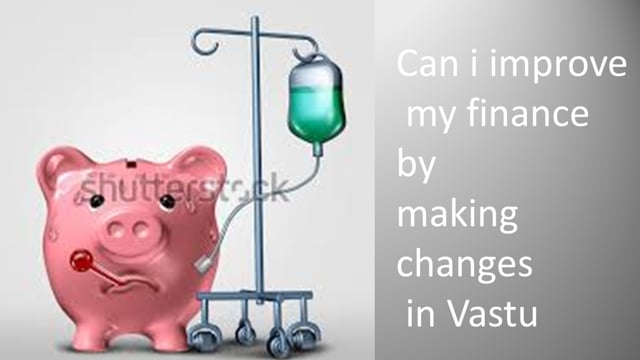 Can I improve my finances by making changes in vastu