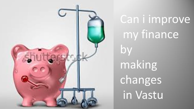 Can I improve my finanace by making changes in vastu