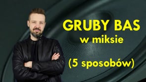 Aż 5 sposobów na gruby bas w miksie