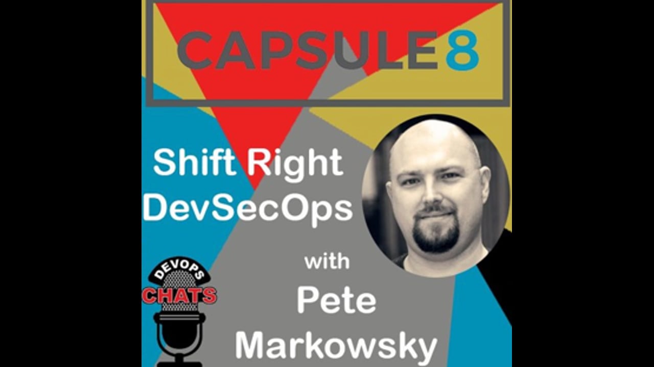 EP 191: Shift Right DevSecOps w Capsule8 & Pete Markowsky