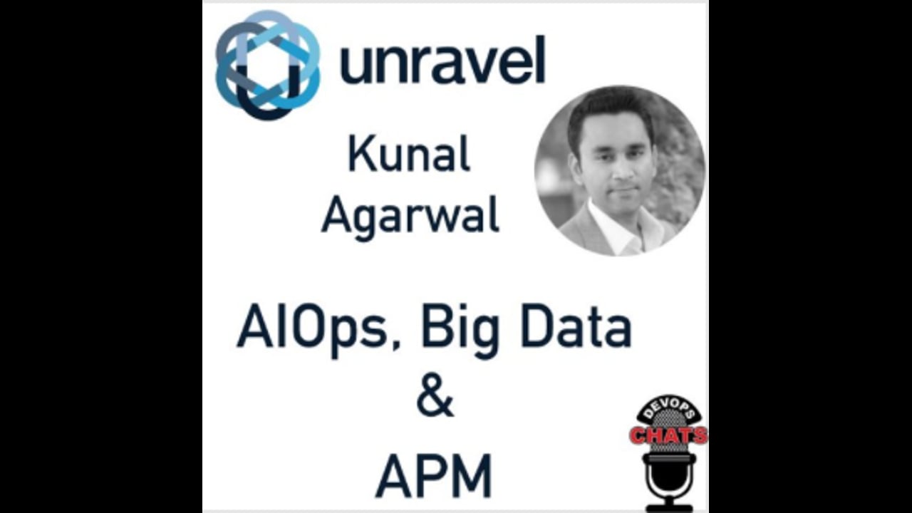 EP 152: AIOps, Big Data & APM – UNRAVEL CEO Kunal Agarwal