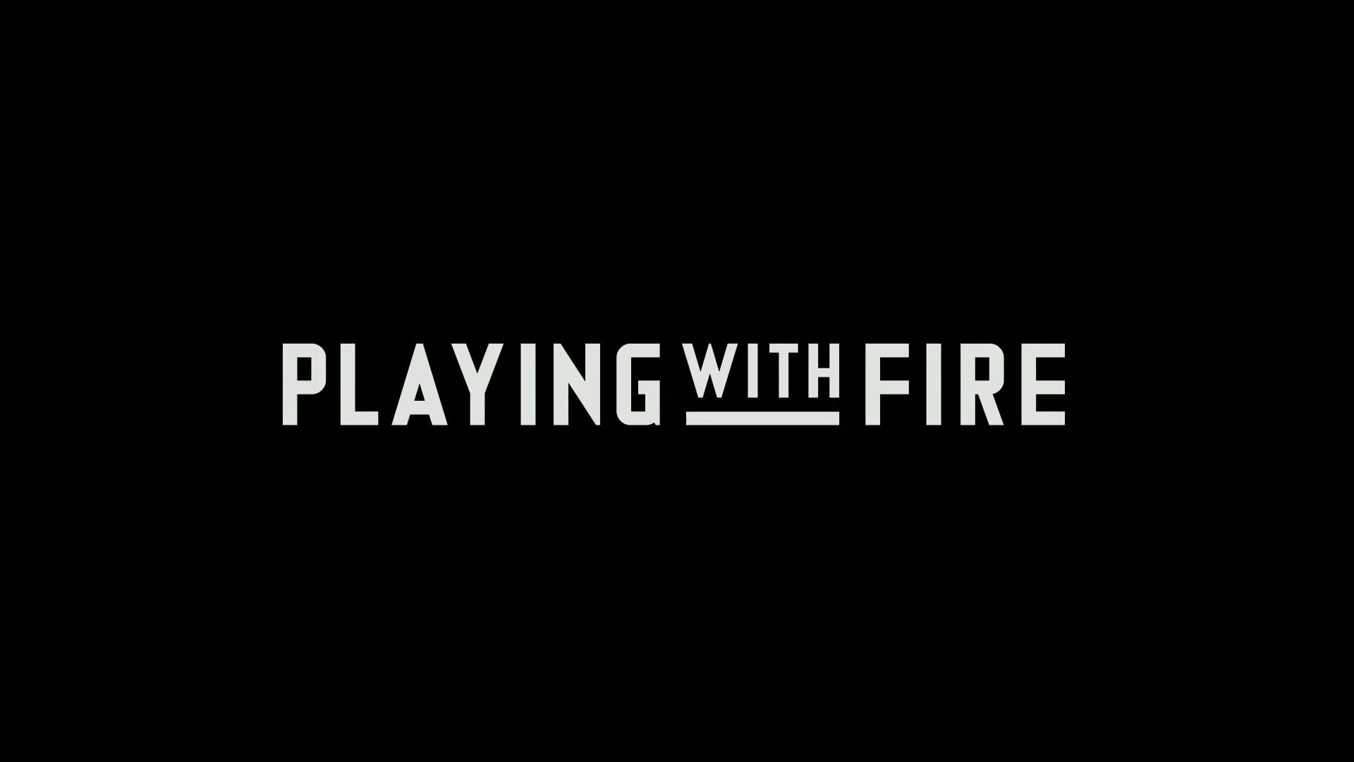 Playing with FIRE-The Documentary