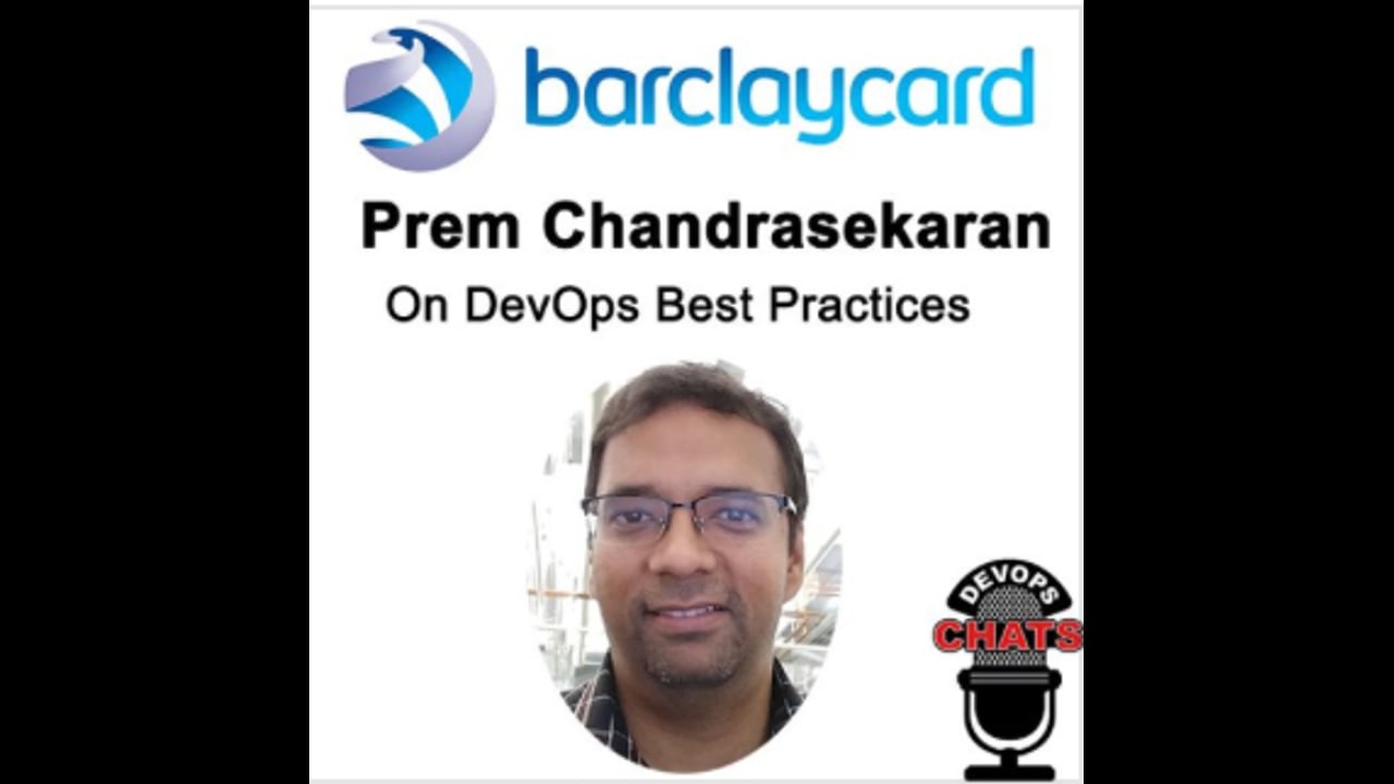 EP 99: DevOps Best Practices w Prem Chandrasekaran, VP Software Engineering, Barclaycard