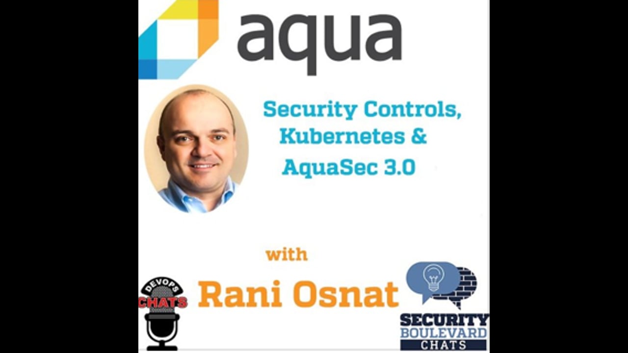 EP 98: Kubernetes, Security Controls and Aqua Security 3.0 w Rani Osnat