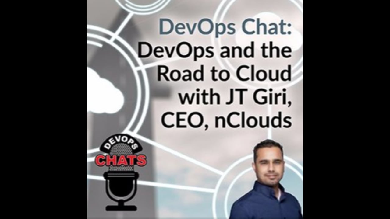 EP 71: DevOps Chat DevOps and the Road to Cloud with JT Giri, CEO, nClouds