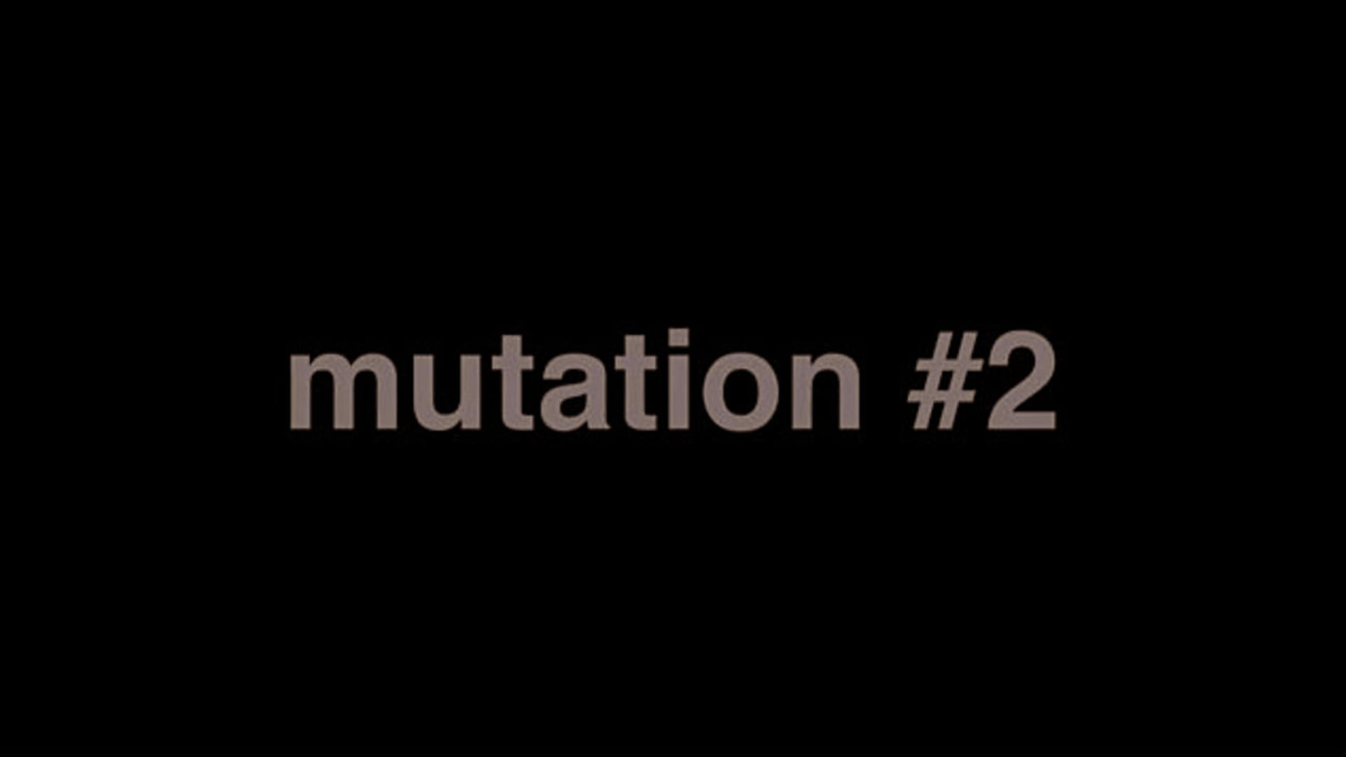 "MUTATION #2"