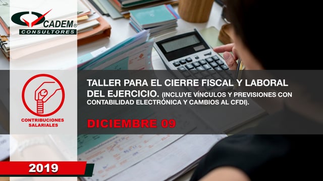 TALLER PARA EL CIERRE FISCAL Y LABORAL DEL EJERCICIO. (INCLUYE VÍNCULOS Y PREVISIONES CON CONTABILIDAD ELECTRÓNICA Y CAMBIOS AL CFDI).