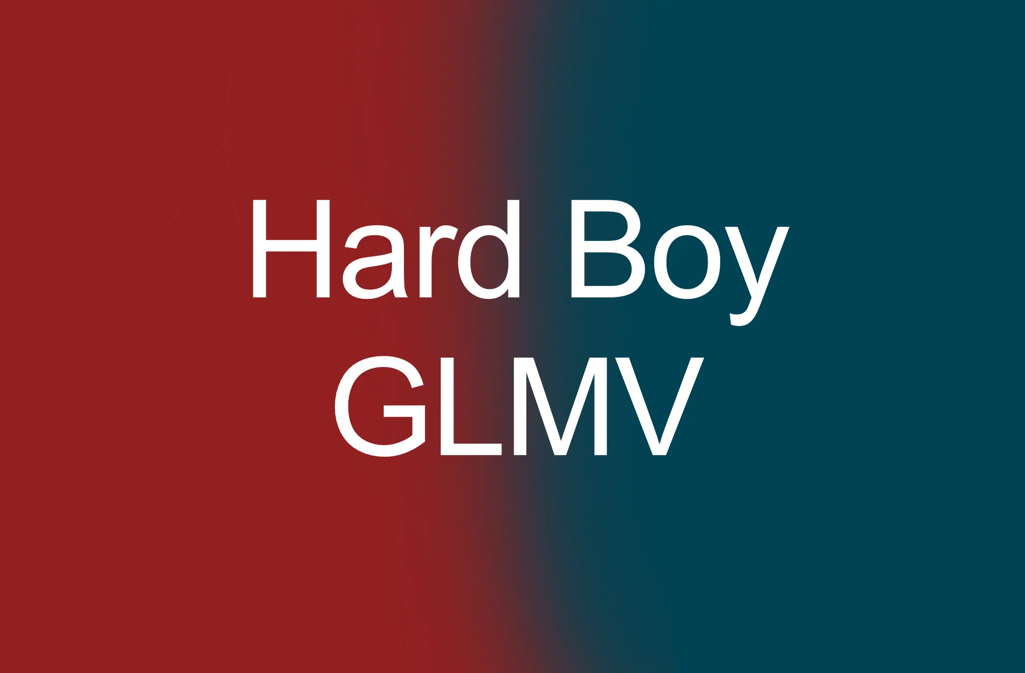 Hard Boy, GLMV