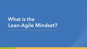 What is the Lean-Agile Mindset?