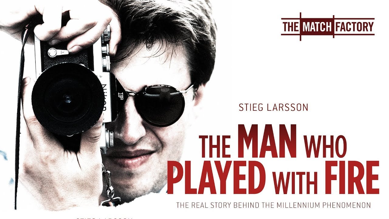 Stieg Larsson: The Man Who Played With Fire