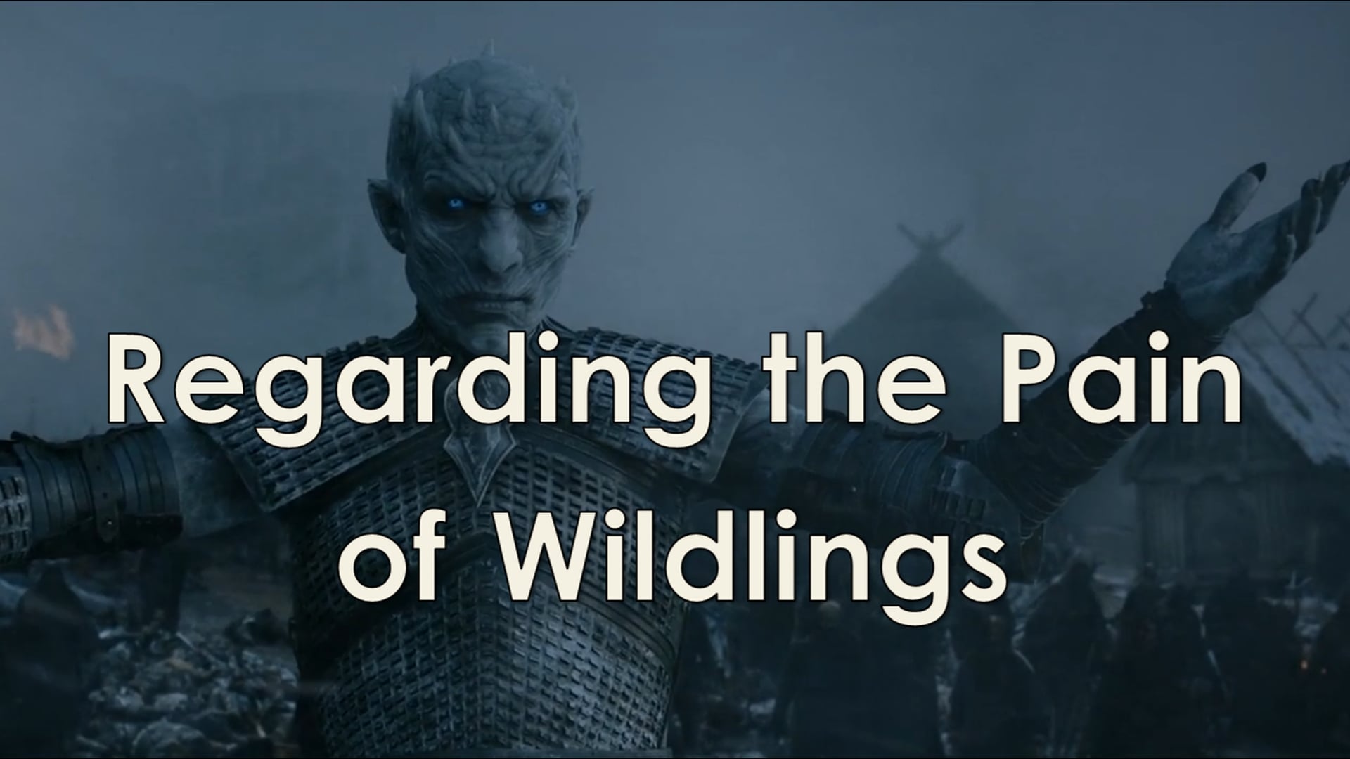 Regarding the Pain of Wildlings