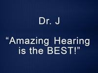 Dr. J (Amazing Hearing is the BEST!)