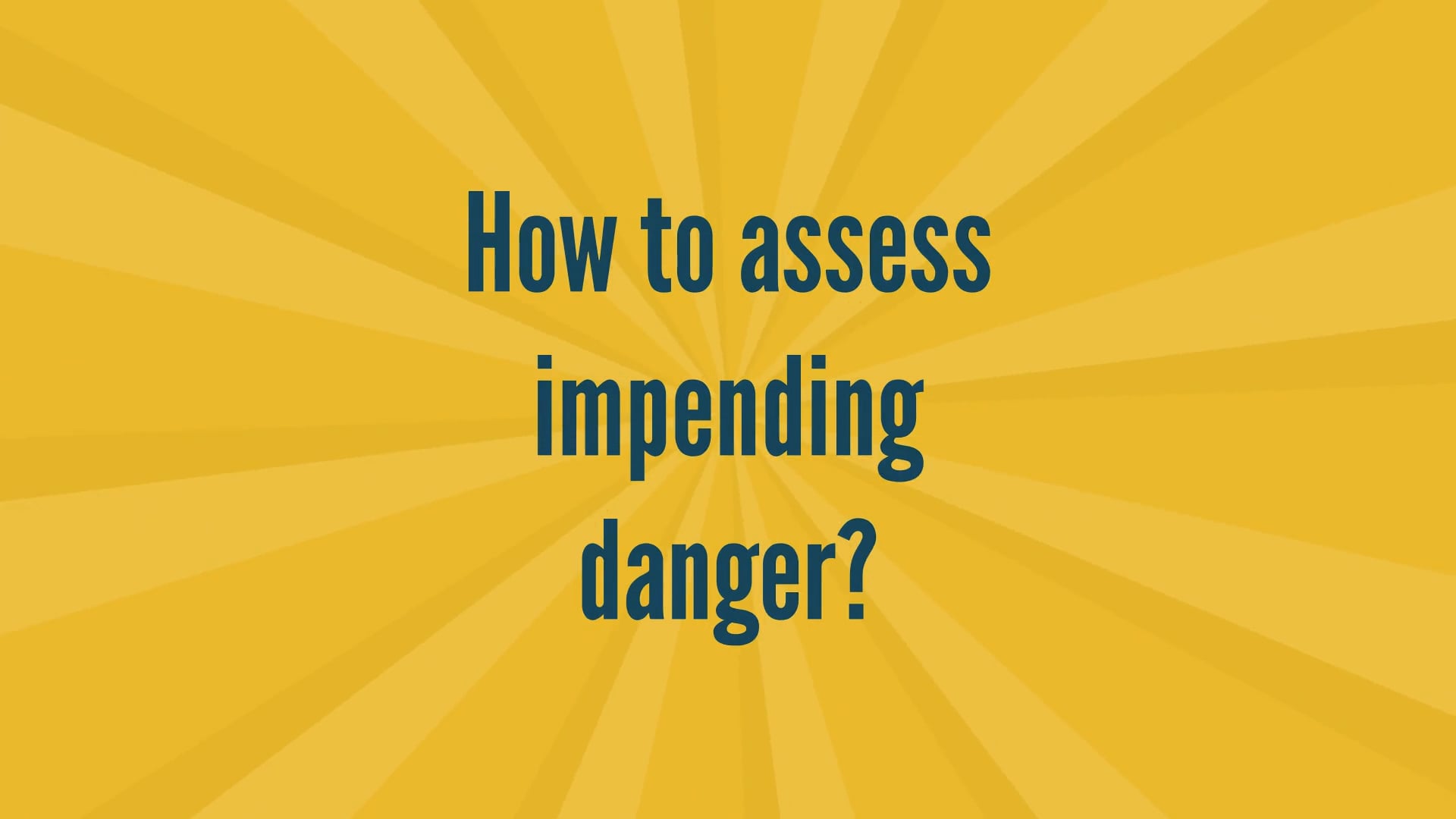 How to Assess Impending Danger?