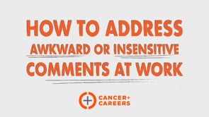 How to Address Awkward or Insensitive Comments at Work: Cancer + Careers