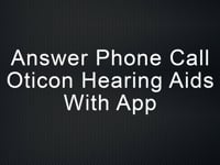 Answer phone call Oticon hearing aids with App