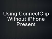 Using ConnectClip without iPhone present