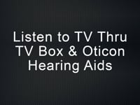 Listen to TV thru TV Box Oticon hearing aids